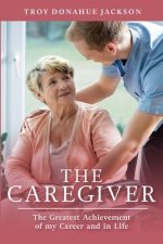 The Caregiver: The Greatest Achievement of my Career and in Life