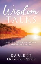 Wisdom Talks: We Must go Back to Our Roots to Walk Into Our Future