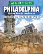 We Built This City: Philadelphia: History, People, Landmarks - Independence Hall, the Rocky Statue, Trolleys
