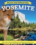 Discover Great National Parks: Yosemite: Kids' Guide to History, Wildlife, Great Sequoia, and Preservation