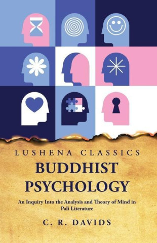 Buddhist Psychology An Inquiry Into the Analysis and Theory of Mind in Pali Literature