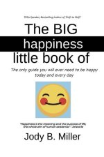 The BIG Little Book of Happiness: The only guide you will ever need to be happy today and every day