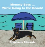 Mommy Says ... We're Going to the Beach!