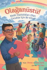 Ola?anüstü! Nadir Hastal?klar? Olan Çocuklar ?çin Bir Kitap