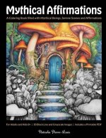 Mythical Affirmations: A Coloring Book filled with Mythical Beings, Serene Scenes and Affirmations Paperback