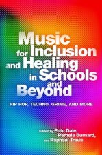 Music for Inclusion and Healing in Schools and Beyond Hip Hop, Techno, Grime, and More (Paperback)