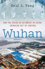 Wuhan How the COVID-19 Outbreak in Wuhan, China Spiralled Out of Control (Hardback)
