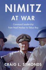 Nimitz at War Command Leadership from Pearl Harbor to Tokyo Bay (Paperback)