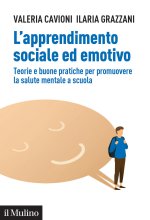 apprendimento sociale ed emotivo. Teorie e buone pratiche per promuovere la salute mentale a scuola