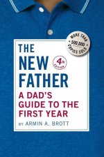 The New Father: A Dad's Guide to the First Year