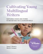 Cultivating Young Multilingual Writers: Nurturing Voices and Stories in and Beyond the Classroom Walls