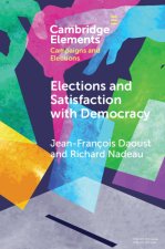 Elections and Satisfaction with Democracy: Citizens, Processes and Outcomes