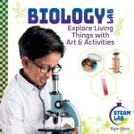 Biology Lab: Explore Living Things with Art & Activities: Biology Lab: Explore Living Things with Art & Activities
