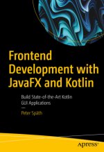 Frontend Development with Javafx and Kotlin: Build State-Of-The-Art Kotlin GUI Applications