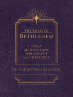 The Road to Bethlehem: Daily Meditations for Advent and Christmas: Daily Meditations for Advent and Christmas
