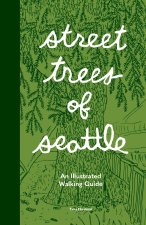 Street Trees of Seattle: An Illustrated Walking Guide