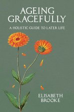 Ageing Gracefully: A Wholistic Guide to Later Life