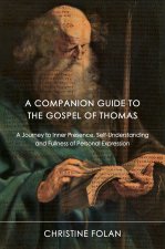 The Gospel of Thomas: A Guide to Inner Presence, Self-Understanding and Fullness of Personal Expression