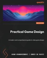 Practical Game Design - Second Edition: A modern and comprehensive guide to video game design