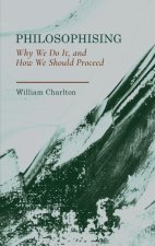 Philosophising: Why We Do It, and How We Should Proceed