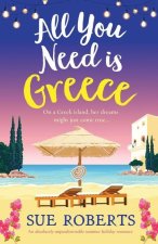 All You Need is Greece: An absolutely unputdownable summer holiday romance