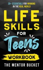 Life Skills for Teens Workbook - 35+ Essentials for Winning in the Real World | How to Cook, Manage Money, Drive a Car, and Develop Manners, Social Sk