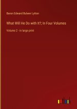 What Will He Do with It?; In Four Volumes