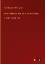 What Will He Do with It?; In Four Volumes