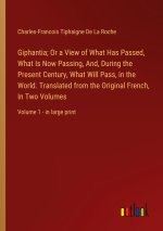 Giphantia; Or a View of What Has Passed, What Is Now Passing, And, During the Present Century, What Will Pass, in the World. Translated from the Origi