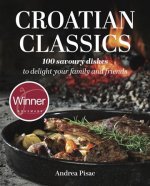 Croatian classics: 100 savoury dishes todelight your family and friends