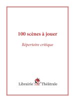 100 scènes à jouer : répertoire critique