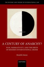 A Century of Anarchy? War, Normativity, and the Birth of Modern International Order (Hardback)