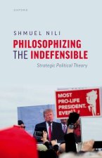 Philosophizing the Indefensible Strategic Political Theory (Hardback)