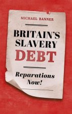 Britain's Slavery Debt Reparations Now! (Hardback)