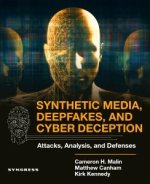 Synthetic Media, Deep Fakes, and Cyber Deception