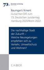 Verhandlungen des 73. Deutschen Juristentages Hamburg 2020 / Bonn 2022  Bd. I: Gutachten Teil D/E: Die nachhaltige Stadt der Zukunft - Welche Neuregel