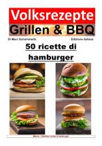 Ricette popolari per grigliate e barbecue - 50 ricette di hamburger