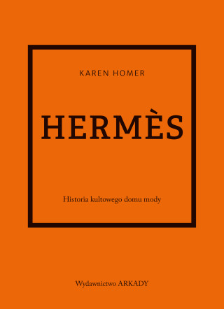 Hermes. Historia kultowego domu mody (Karen Homer)(Pevná)