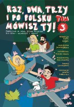 Raz, dwa, trzy i po polsku mówisz TY! Tom 3. Podręcznik do nauki języka polskiego dla dzieci z Ukrainy