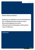 Kriterien zur Selektion von Cloud-Anbietern für Großhandelsunternehmen unter Berücksichtigung relevanter Datenschutzverordnungen. Konzeption eines Ver