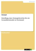 Erstellung eines Strategieberichts für ein Gesundheitsstudio in Dortmund