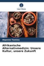 Afrikanische Alternativmedizin: Unsere Kultur, unsere Zukunft