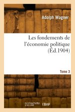 Les fondements de l'économie politique. Tome 3