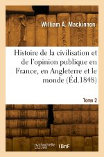 Histoire de la civilisation et de l'opinion publique en France, en Angleterre et le monde. Tome 2