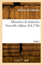 Mémoires de Saturnin. Nouvelle édition. Partie 1