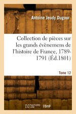 Collection de pièces sur les grands évènemens de l'histoire de France, 1789-1791. Tome 12