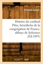 Histoire du cardinal Pitra, bénédictin de la congrégation de France, abbaye de Solesmes
