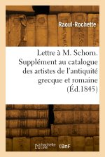 Lettre à M. Schorn. Supplément au catalogue des artistes de l'antiquité grecque et romaine