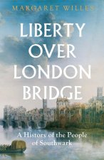 Liberty over London Bridge – A History of the People of Southwark