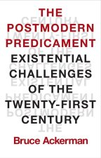 The Postmodern Predicament – Existential Challenges of the Twenty–First Century